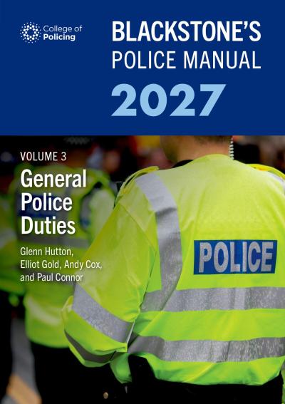 Blackstone’s Police Manual Volume 3: General Police Duties 2027