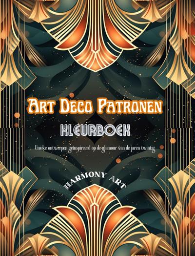 Art Deco patronen Kleurboek Unieke ontwerpen geïnspireerd op de glamour van de jaren twintig
