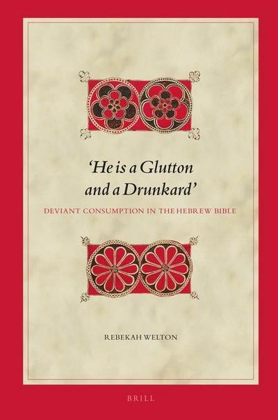 ’He Is a Glutton and a Drunkard’ Deviant Consumption in the Hebrew Bible