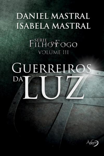 Filho do fogo - Guerreiros da luz - Eduardo Daniel Mastral