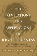 THE REVELATIONS AND APPLICATIONS OF RIGHTEOUSNESS