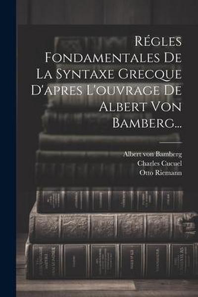 Régles Fondamentales De La Syntaxe Grecque D’apres L’ouvrage De Albert Von Bamberg...