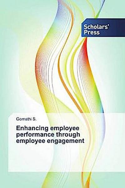 Enhancing employee performance through employee engagement