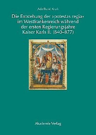 Die Entstehung der "potestas regia" im Westfrankenreich während der ersten Regierungsjahre Kaiser Karls II. (840-877)