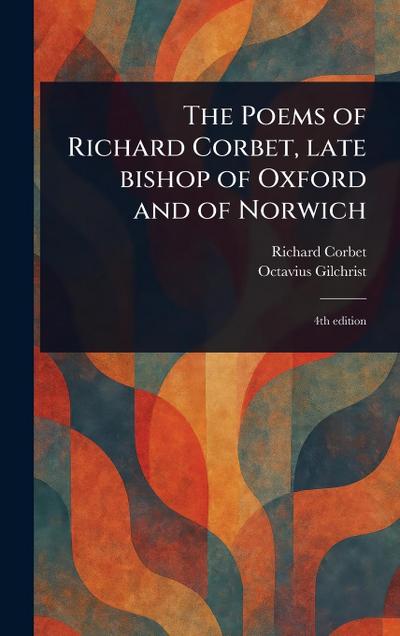 The Poems of Richard Corbet, Late Bishop of Oxford and of Norwich