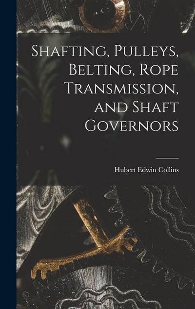 Shafting, Pulleys, Belting, Rope Transmission, and Shaft Governors