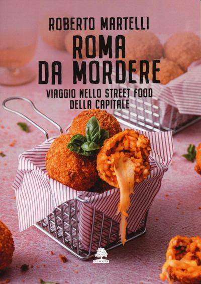 Martelli, R: Roma da mordere. Viaggio nello street food dell