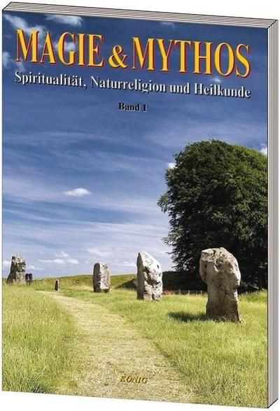 Magie & Mythos: Spiritualität, Naturreligion und Heilkunde