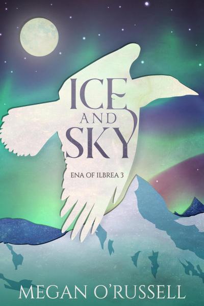 Ice and Sky (Ena of Ilbrea, #3)