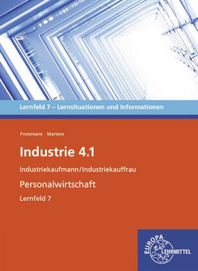Industrie 4.1, Personalwirtschaftliche Aufgaben wahrnehmen, LF 7: Informationen und Lernsituationen (Industrie 4.1 - Lehrwerke für die Berufsausbildung)