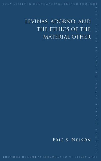 Levinas, Adorno, and the Ethics of the Material Other