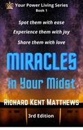 Miracles in Your Midst - 3rd Edition - Spot Them with Ease, Experience  Them with Joy, Share Them with Love