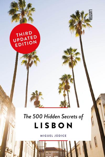 The 500 Hidden Secrets of Lisbon - Updated and Revised