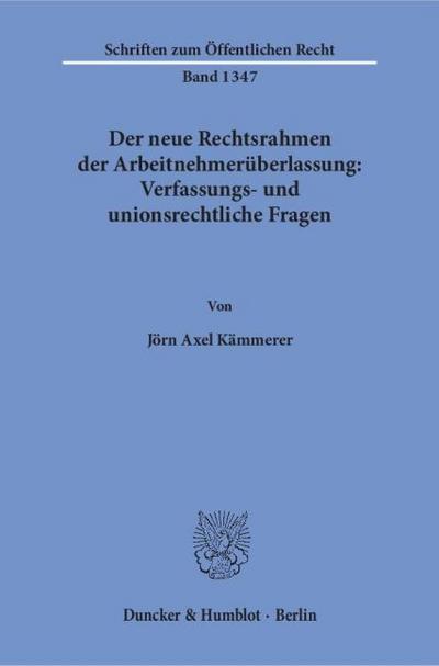 Der neue Rechtsrahmen der Arbeitnehmerüberlassung: Verfassungs- und unionsrechtliche Fragen.