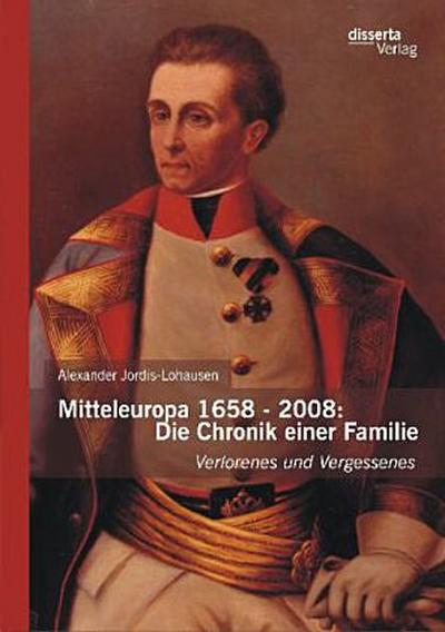 Mitteleuropa 1658 - 2008: Die Chronik einer Familie