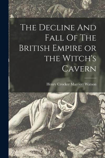 The Decline And Fall Of The British Empire or the Witch’s Cavern