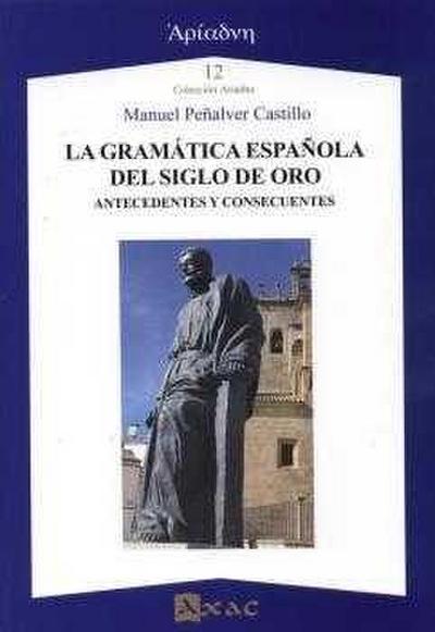 La gramática española del Siglo de Oro : antecedentes y consecuentes