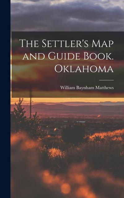 The Settler’s map and Guide Book. Oklahoma