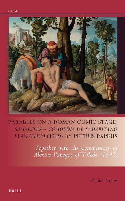 Parables on a Roman Comic Stage: Samarites -- Comoedia de Samaritano Evangelico (1539) by Petrus Papeus