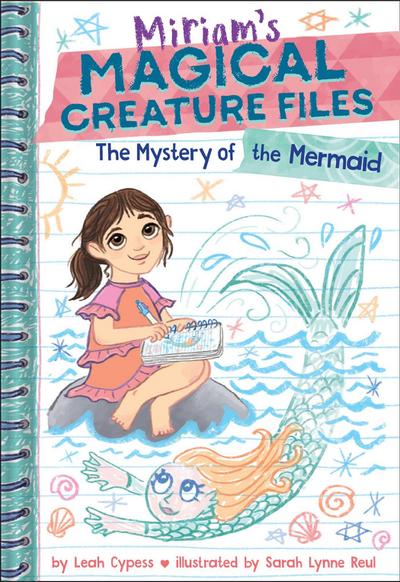 The Mystery of the Mermaid (Miriam’s Magical Creature Files Book #3)