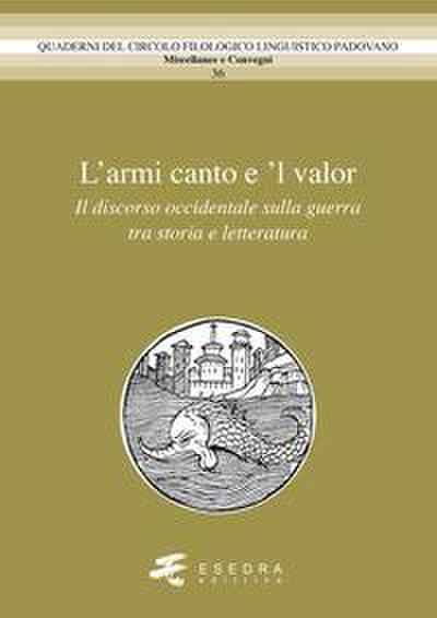 L’ amor canto e ’l valor. Il discorso occidentale sulla guerra tra storia e letteratura