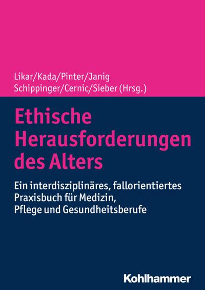 Ethische Herausforderungen des Alters: Ein interdisziplinäres, fallorientiertes Praxisbuch für Medizin, Pflege und Gesundheitsberufe