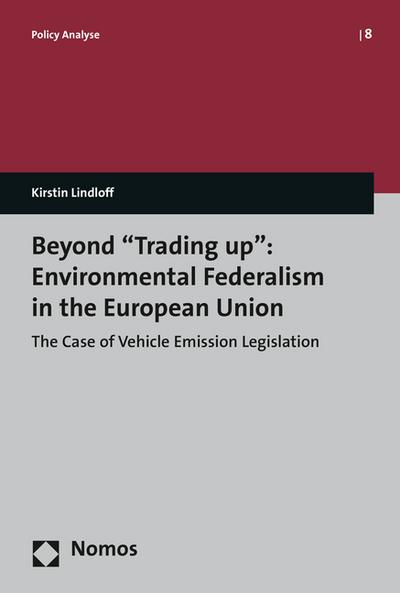 Beyond "Trading up": Environmental Federalism in the European Union: The Case of Vehicle Emission Legislation (Policy Analyse)