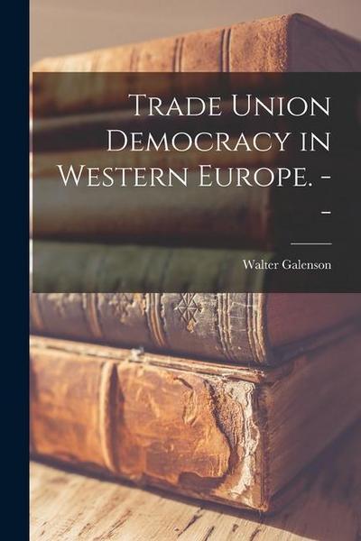 Trade Union Democracy in Western Europe.