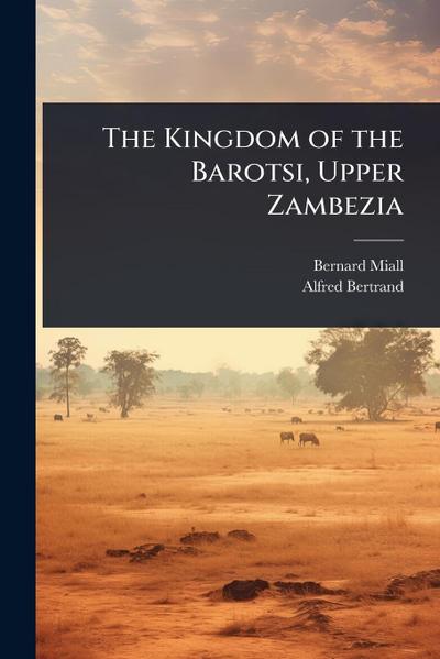 The Kingdom of the Barotsi, Upper Zambezia