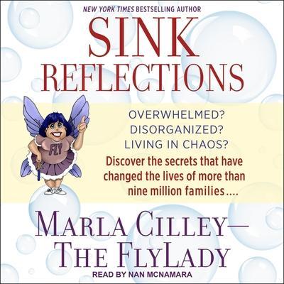 Sink Reflections Lib/E: Overwhelmed? Disorganized? Living in Chaos? Discover the Secrets That Have Changed the Lives of More Than Half a Milli