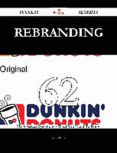Rebranding 62 Success Secrets - 62 Most Asked Questions On Rebranding - What You Need To Know