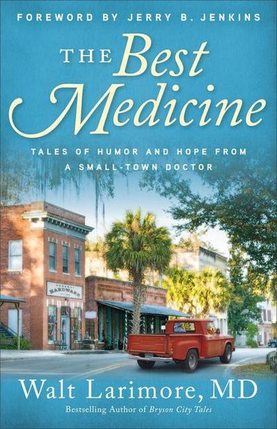 The Best Medicine - Tales of Humor and Hope from a Small-Town Doctor