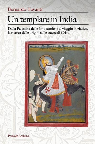 Bernardo Tavanti: Templare in India. Dalla Palestina delle f