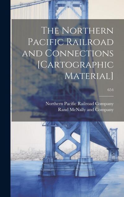 The Northern Pacific Railroad and Connections [cartographic Material]; 654