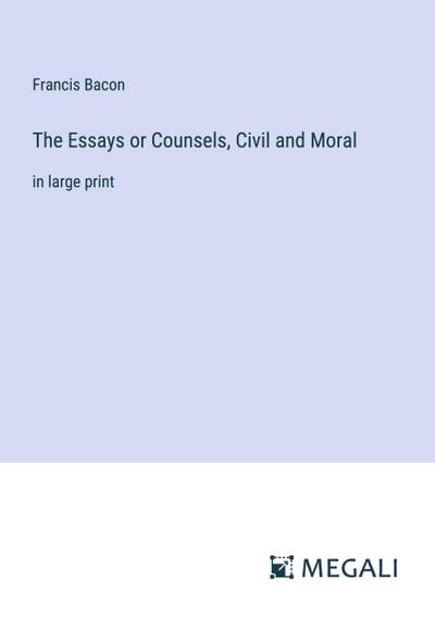 The Essays or Counsels, Civil and Moral