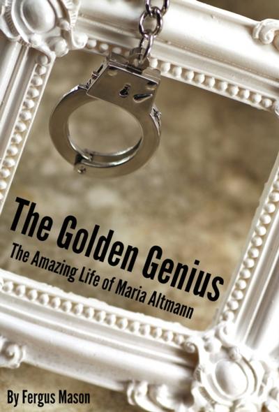 Golden Genius: The Amazing Life of Maria Altmann