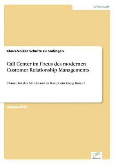Call Center im Focus des modernen Customer Relationship Managements