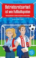 Betriebsratsarbeit ist wie Fußballspielen