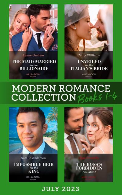 Modern Romance July 2023 Books 1-4: The Maid Married to the Billionaire (Cinderella Sisters for Billionaires) / Unveiled as the Italian’s Bride / Impossible Heir for the King / The Boss’s Forbidden Assistant