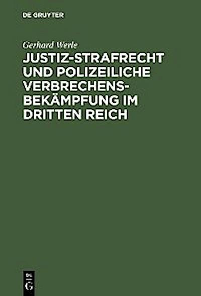 Justiz-Strafrecht und polizeiliche Verbrechensbekämpfung im Dritten Reich