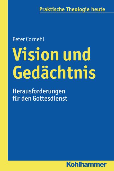 Vision und Gedächtnis: Herausforderungen für den Gottesdienst (Praktische Theologie heute)