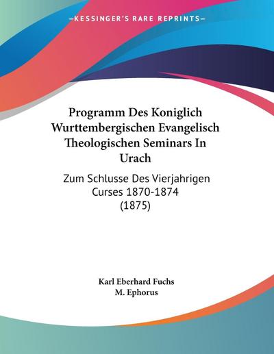 Programm Des Koniglich Wurttembergischen Evangelisch Theologischen Seminars In Urach - Karl Eberhard Fuchs