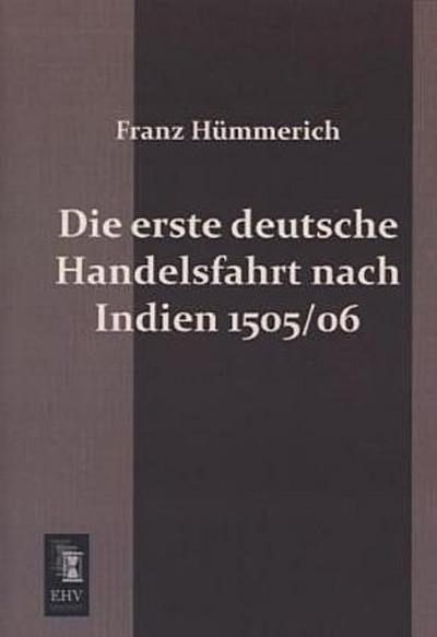 Die erste deutsche Handelsfahrt nach Indien 1505/06