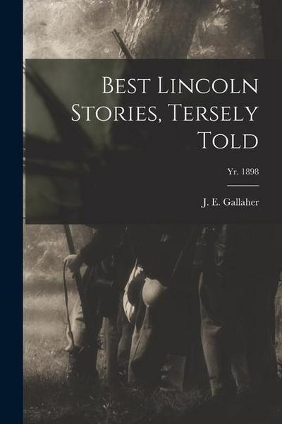 Best Lincoln Stories, Tersely Told; yr. 1898