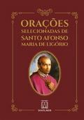 Orações selecionadas de Santo Afonso Maria de Ligório