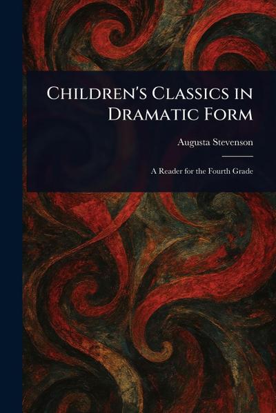Children’s Classics in Dramatic Form