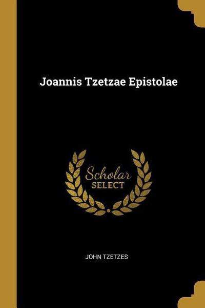 Joannis Tzetzae Epistolae