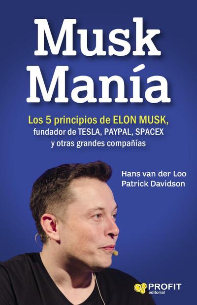 Musk manía : los 5 principios de Elon Musk, fundador de Tesla, PayPal, SpaceX y otras grandes compañías