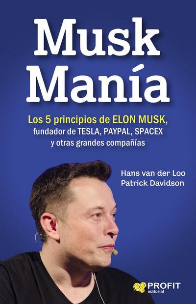 Musk manía : los 5 principios de Elon Musk, fundador de Tesla, PayPal, SpaceX y otras grandes compañías