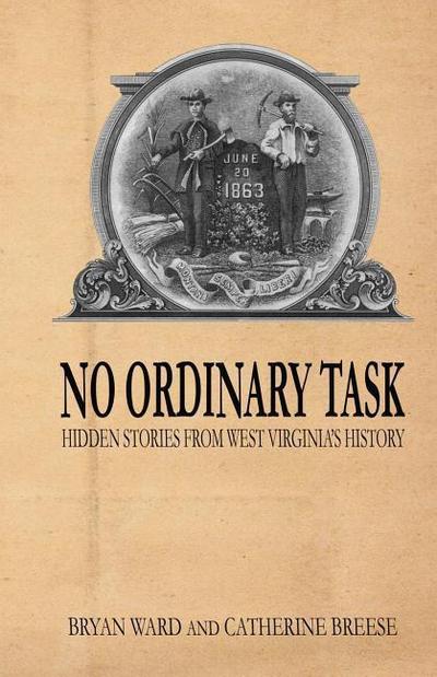 No Ordinary Task: Hidden Stories from West Virginia’s History